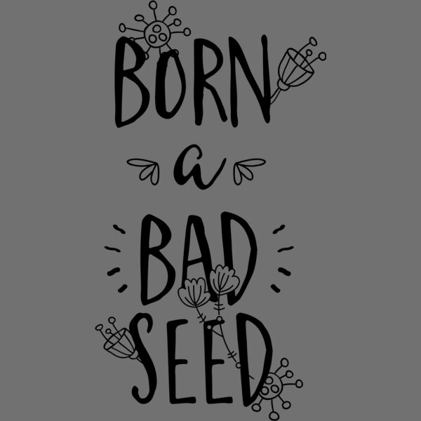 Born A Bad Seed Thumbnail