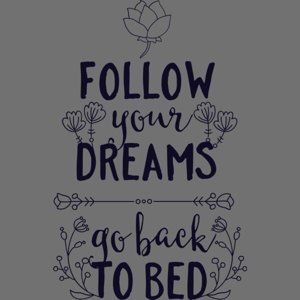 Follow Your Dreams Go Back To Bed Thumbnail