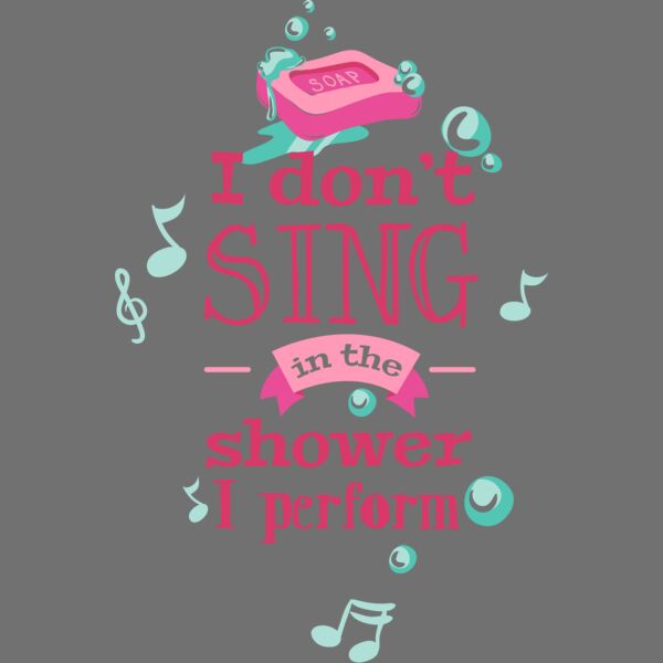I Don't Sing In The Shower, I Perform Thumbnail
