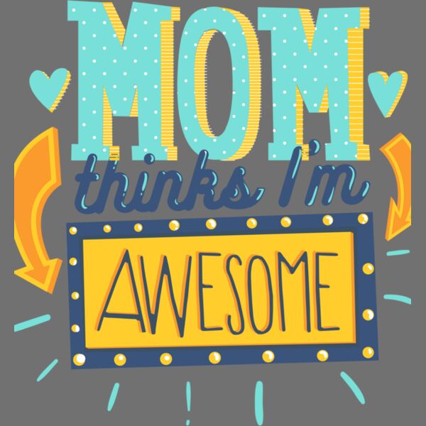 Mom Thinks I'm Awesome Thumbnail